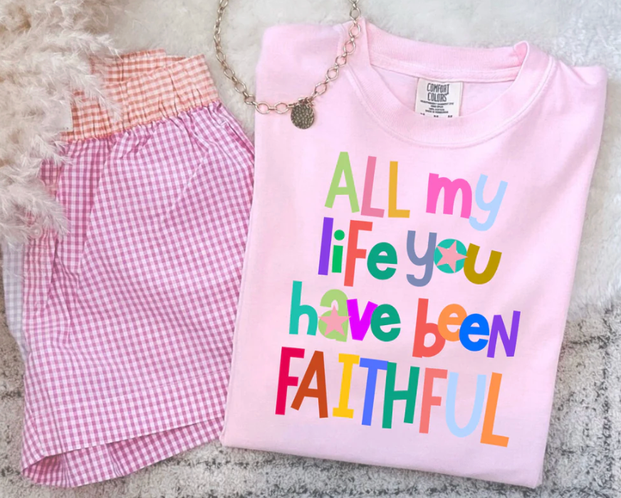 All My Life You Have Been Faithful (Comfort Colors Tee)