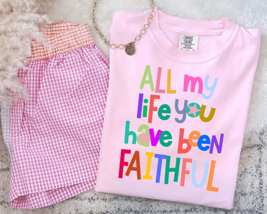 All My Life You Have Been Faithful (Comfort Colors Tee)